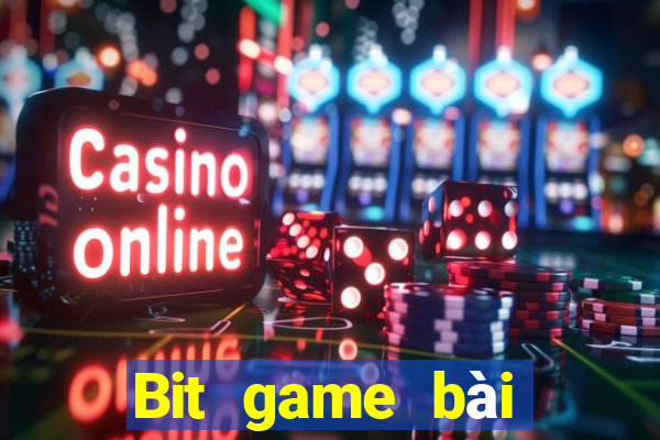 Bit game bài phiên bản mới