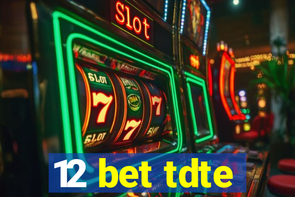 12 bet tdte