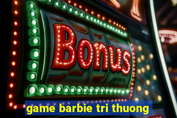 game barbie tri thuong