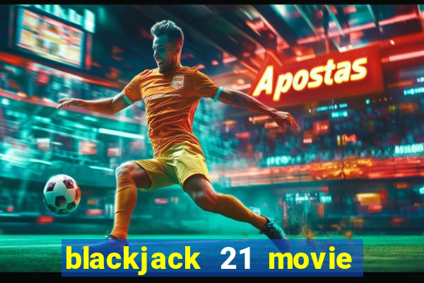 blackjack 21 movie watch online