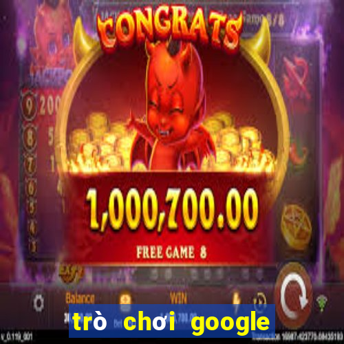 trò chơi google miễn phí