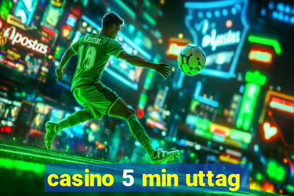 casino 5 min uttag