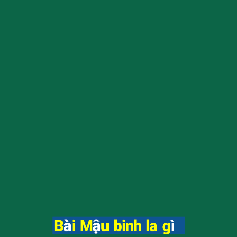 Bài Mậu binh la gì