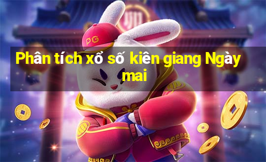 Phân tích xổ số kiên giang Ngày mai