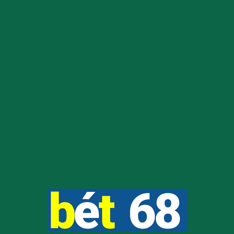 bét 68