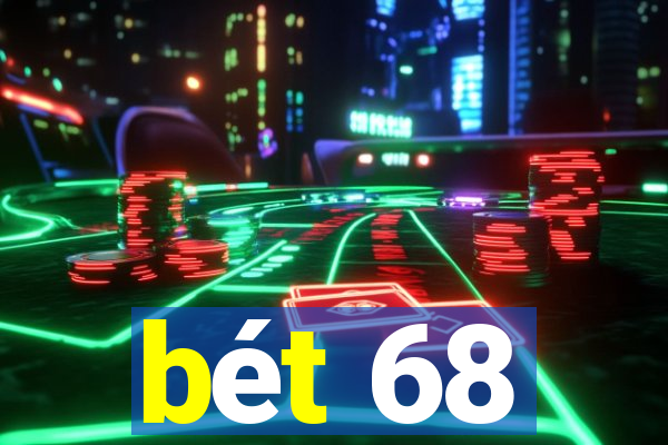 bét 68