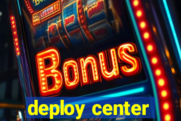 deploy center