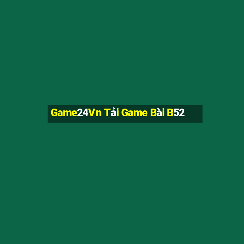 Game24Vn Tải Game Bài B52