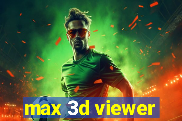 max 3d viewer