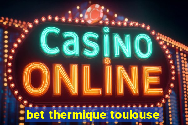 bet thermique toulouse