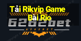 Tải Rikvip Game Bài Rio