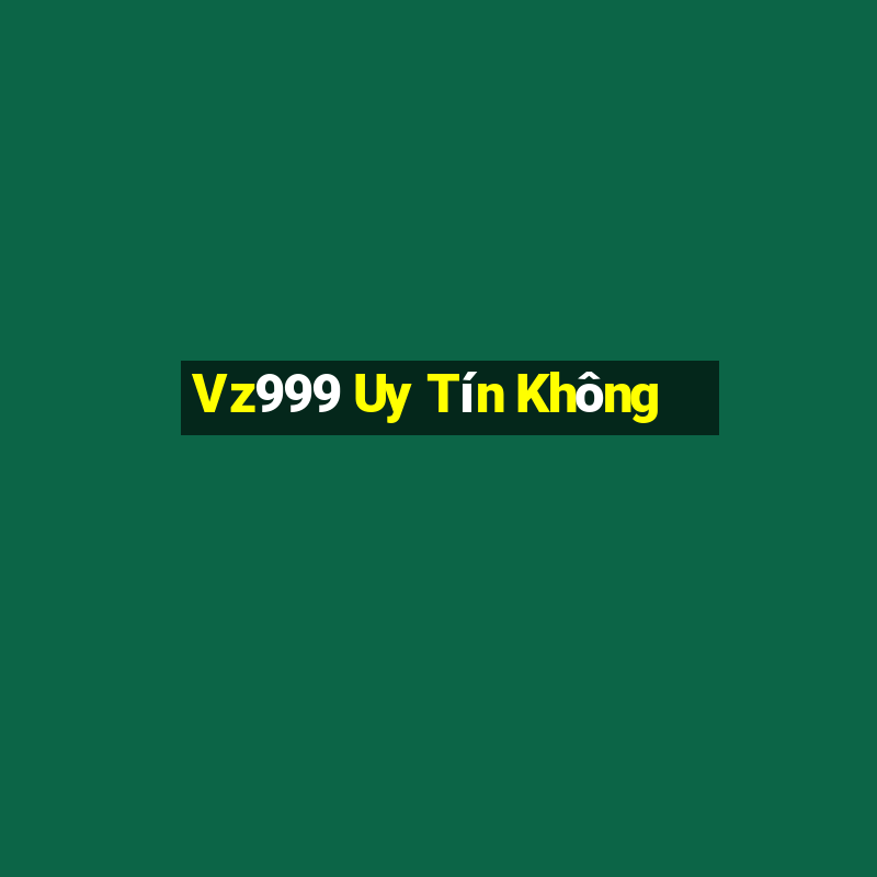 Vz999 Uy Tín Không