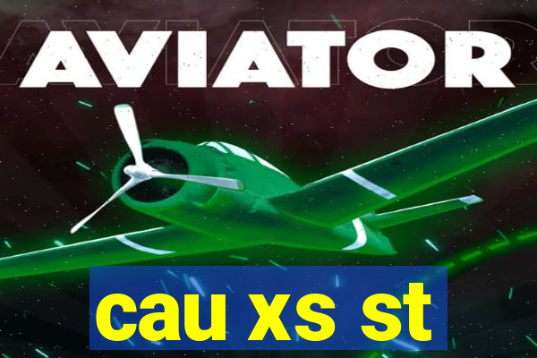 cau xs st