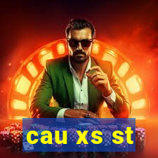 cau xs st