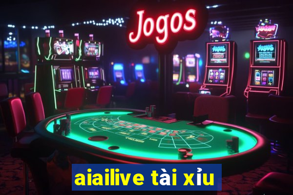 aiailive tài xỉu