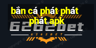 bắn cá phát phát phát apk