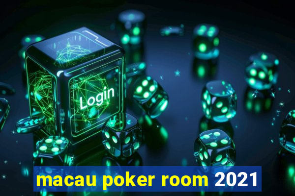 macau poker room 2021