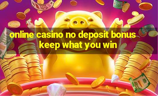 online casino no deposit bonus keep what you win