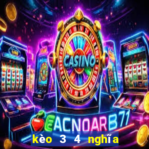 kèo 3 4 nghĩa là gì