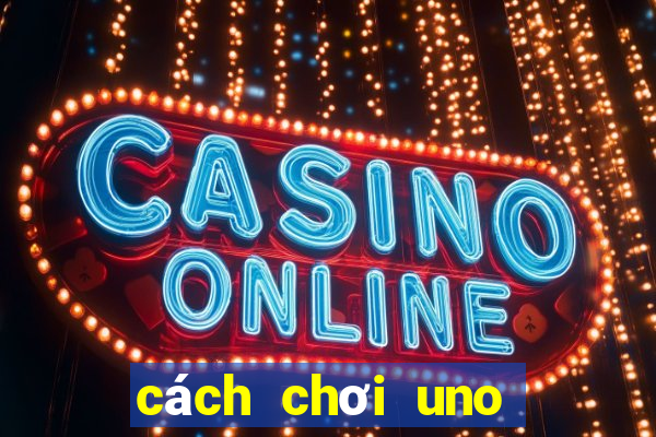 cách chơi uno bản mở rộng