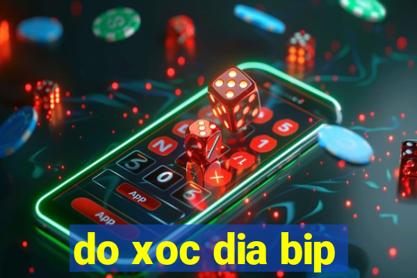 do xoc dia bip