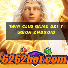 1Win Club Game Bài Yugioh Android