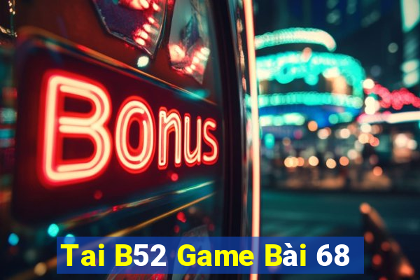 Tai B52 Game Bài 68