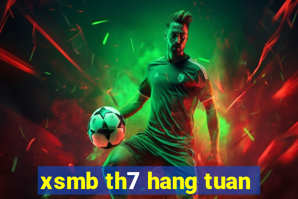 xsmb th7 hang tuan