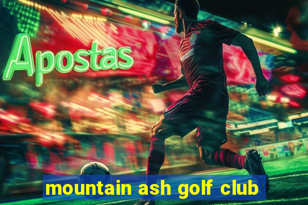 mountain ash golf club