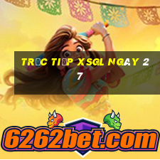 Trực tiếp XSGL ngày 27