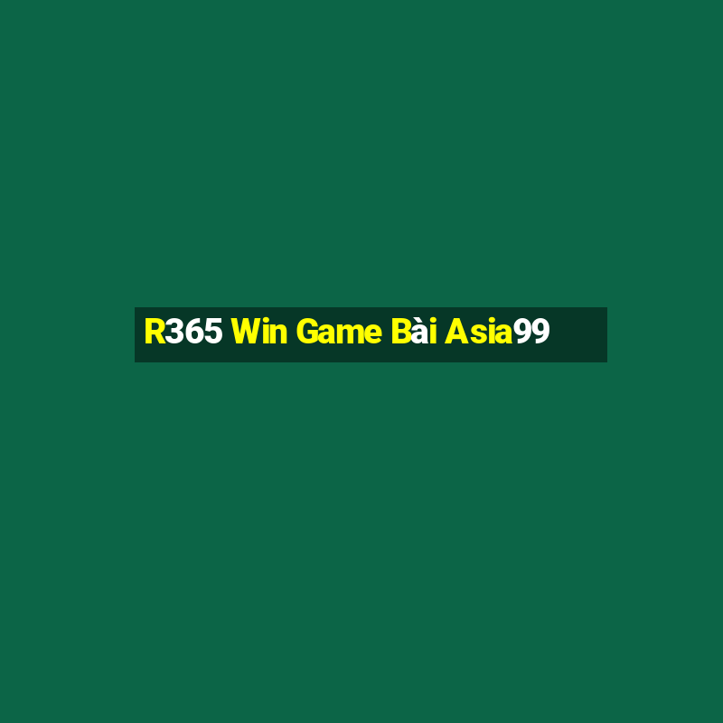 R365 Win Game Bài Asia99