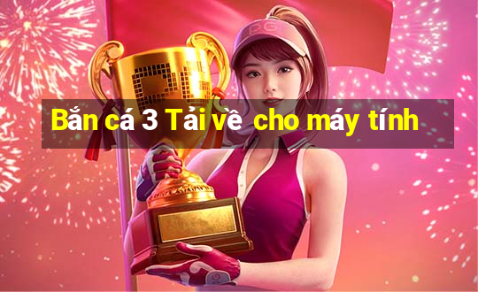 Bắn cá 3 Tải về cho máy tính