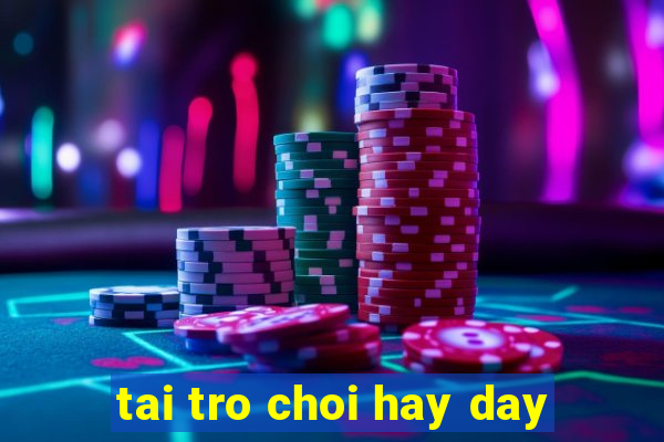 tai tro choi hay day