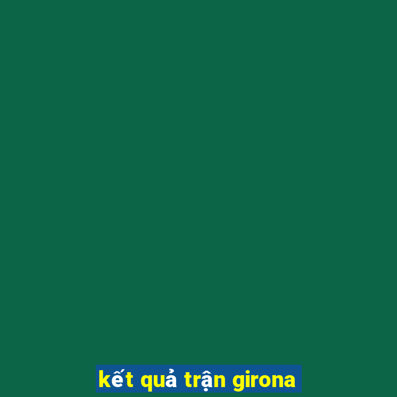 kết quả trận girona