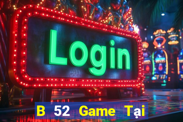 B 52 Game Tại Game Bài Đổi The